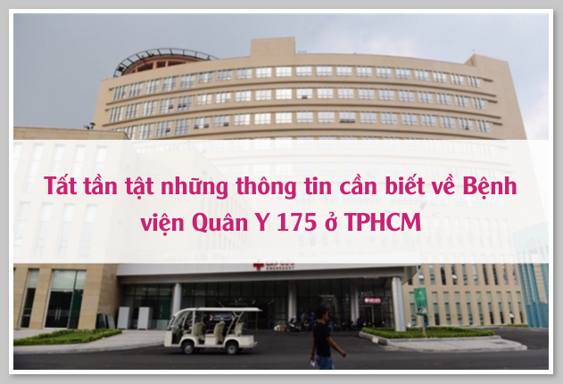 Tất tần tật những thông tin cần biết về Bệnh viện Quân Y 175 ở TPHCM