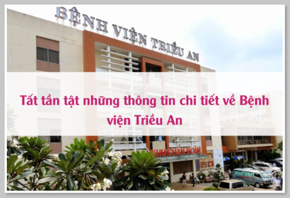 Tất tần tật những thông tin chi tiết về Bệnh viện Triều An