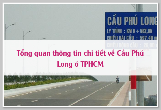 Tổng quan thông tin chi tiết về Cầu Phú Long ở TPHCM
