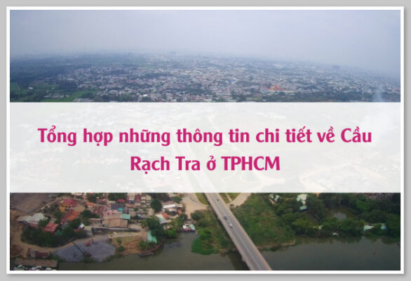 Tổng hợp những thông tin chi tiết về Cầu Rạch Tra ở TPHCM