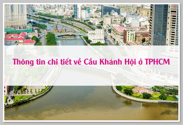 Thông tin chi tiết về Cầu Khánh Hội ở TPHCM
